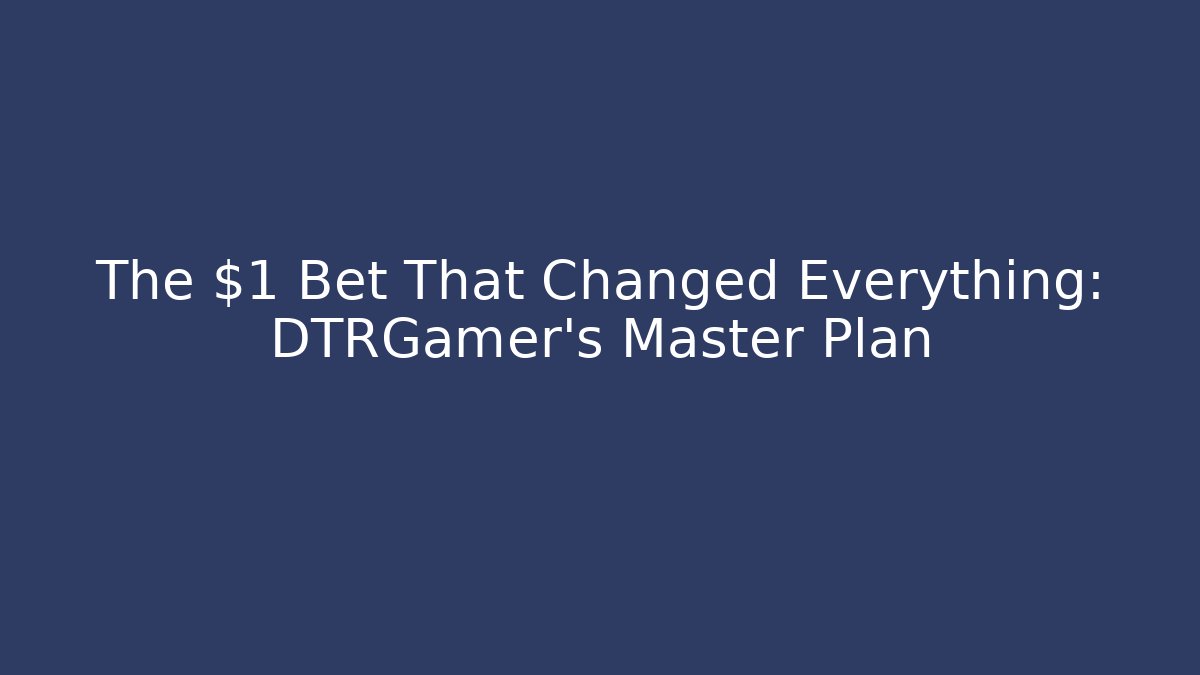 The $1 Bet That Changed Everything: DTRGamer's Master Plan