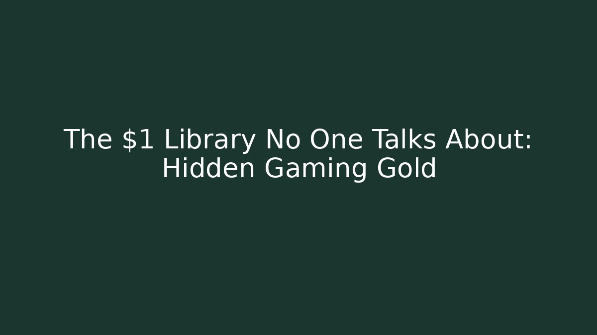 The $1 Library No One Talks About: Hidden Gaming Gold
