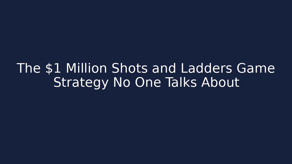 The $1 Million Shots and Ladders Game Strategy No One Talks About