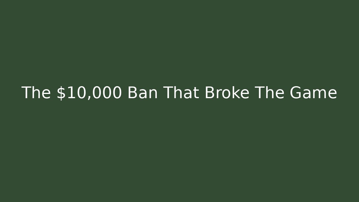The $10,000 Ban That Broke The Game