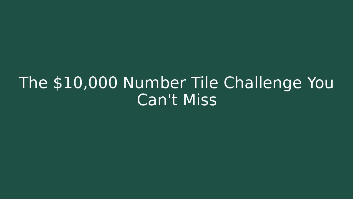 The $10,000 Number Tile Challenge You Can't Miss - Boomer Naturals