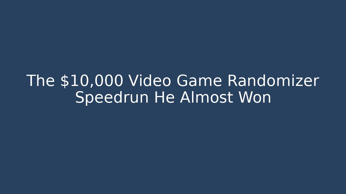 The $10,000 Video Game Randomizer Speedrun He Almost Won