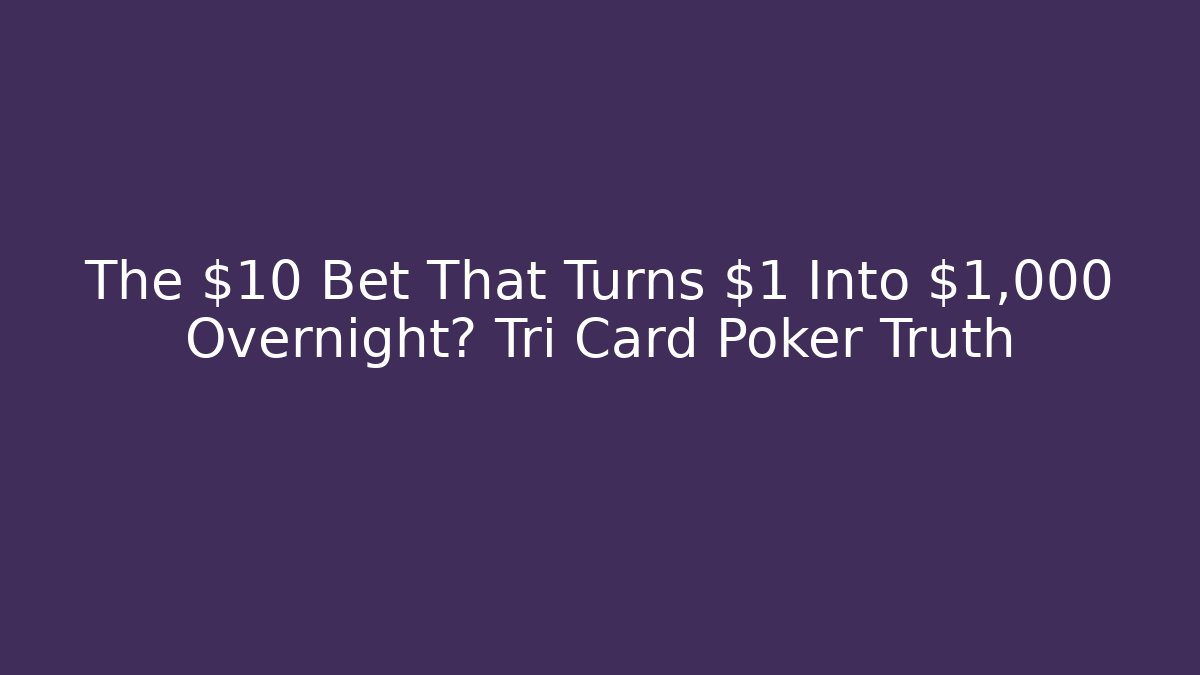 The $10 Bet That Turns $1 Into $1,000 Overnight? Tri Card Poker Truth