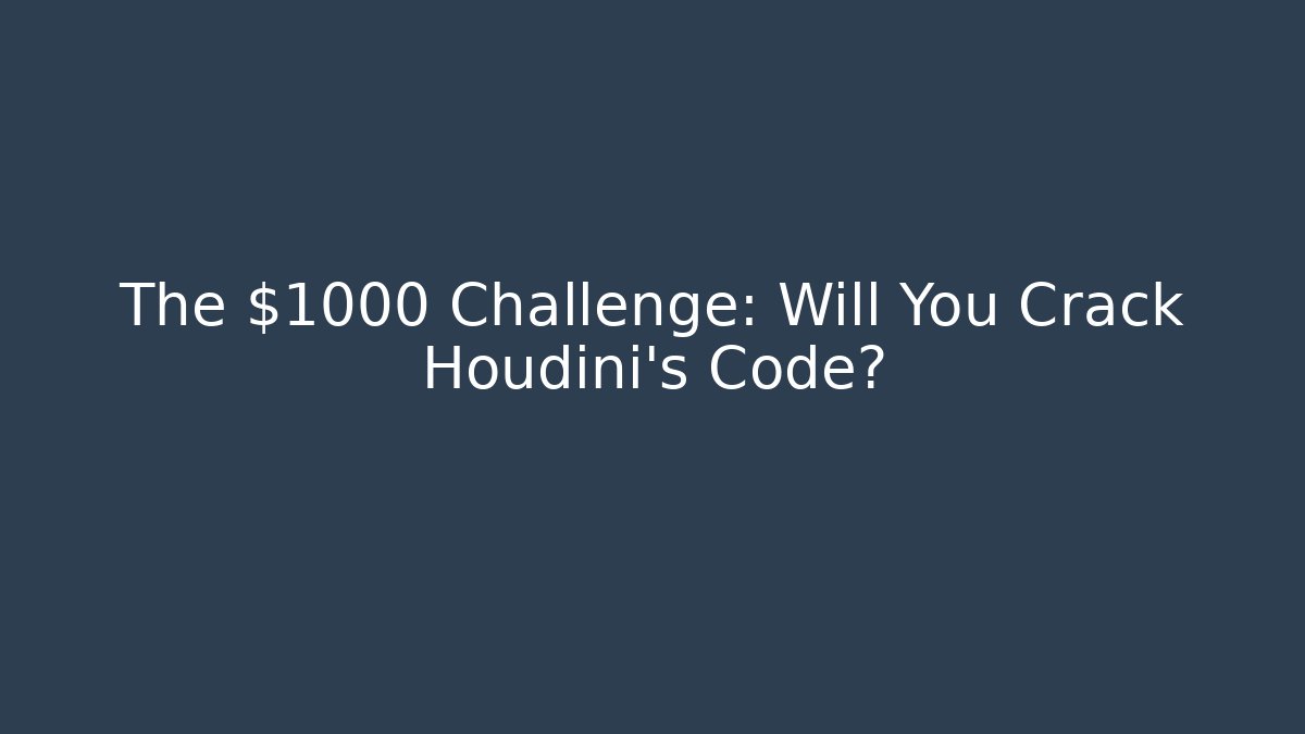 The $1000 Challenge: Will You Crack Houdini's Code?