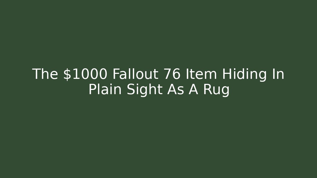 The $1000 Fallout 76 Item Hiding In Plain Sight As A Rug
