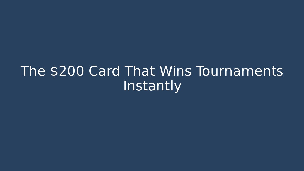 The $200 Card That Wins Tournaments Instantly