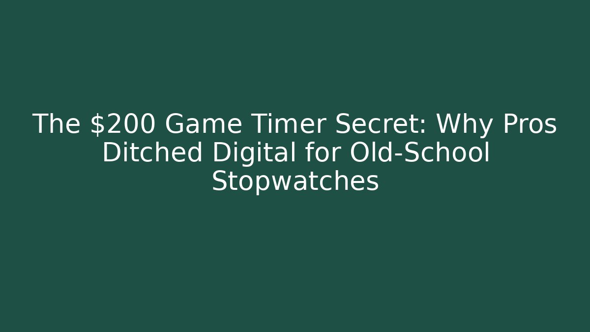 The $200 Game Timer Secret: Why Pros Ditched Digital for Old-School Stopwatches