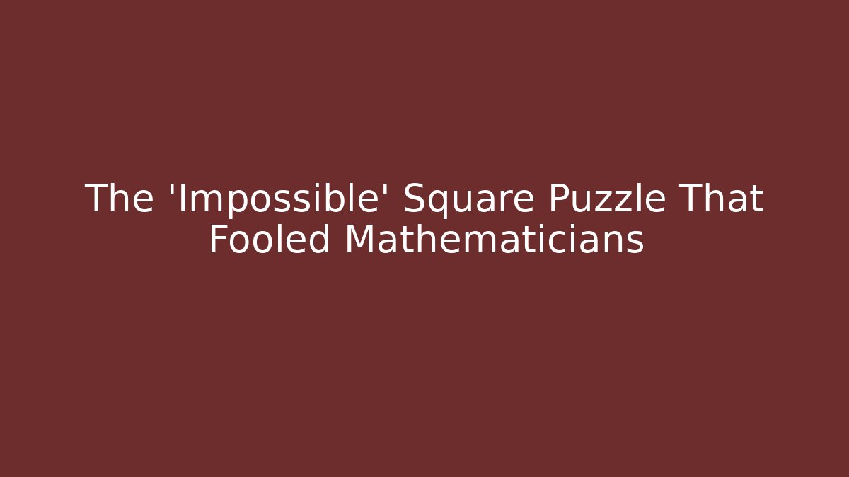 The 'Impossible' Square Puzzle That Fooled Mathematicians - Boomer Naturals