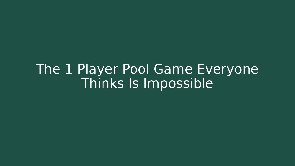 The 1 Player Pool Game Everyone Thinks Is Impossible