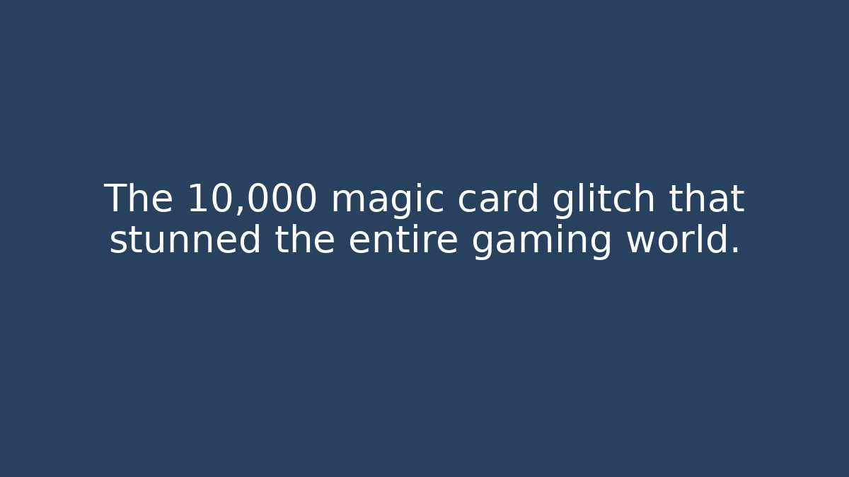 The 10,000 magic card glitch that stunned the entire gaming world.