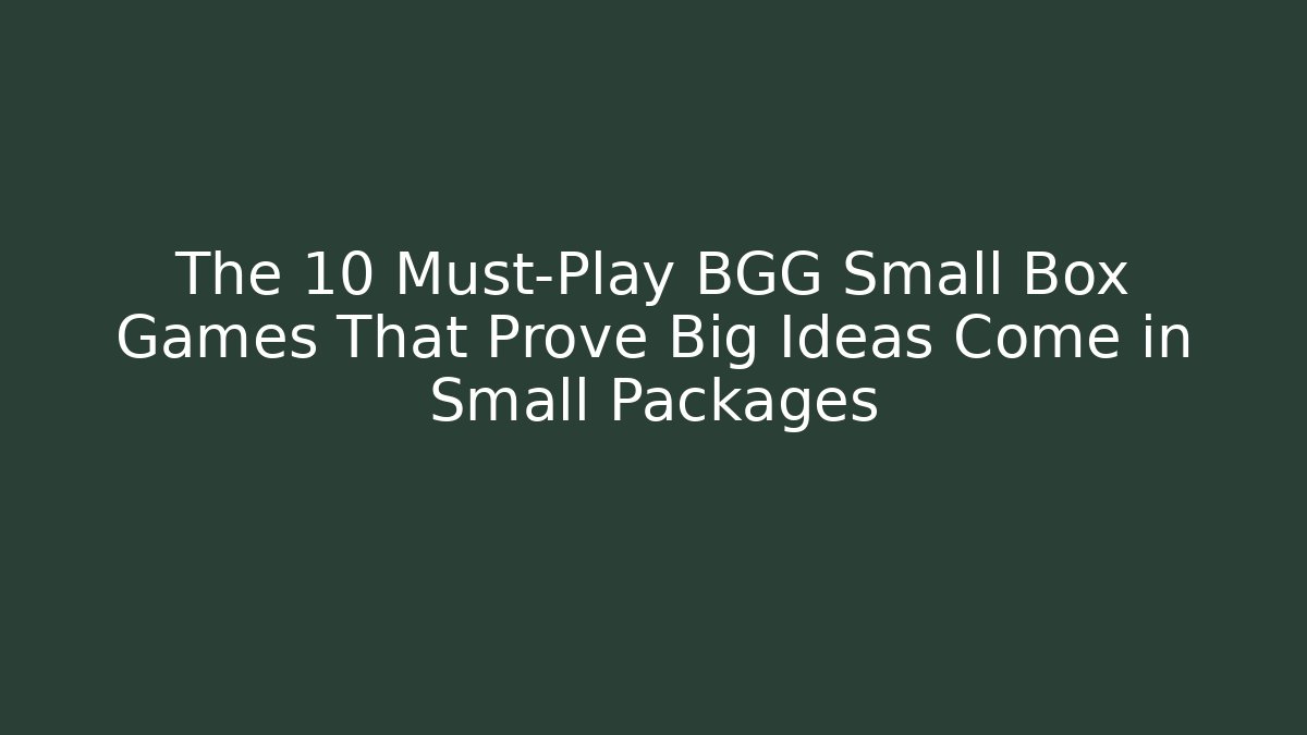 The 10 Must-Play BGG Small Box Games That Prove Big Ideas Come in Small Packages