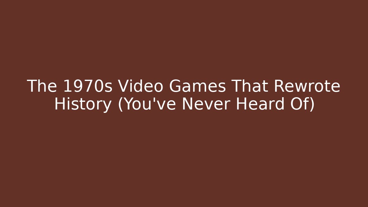 The 1970s Video Games That Rewrote History (You’ve Never Heard Of)