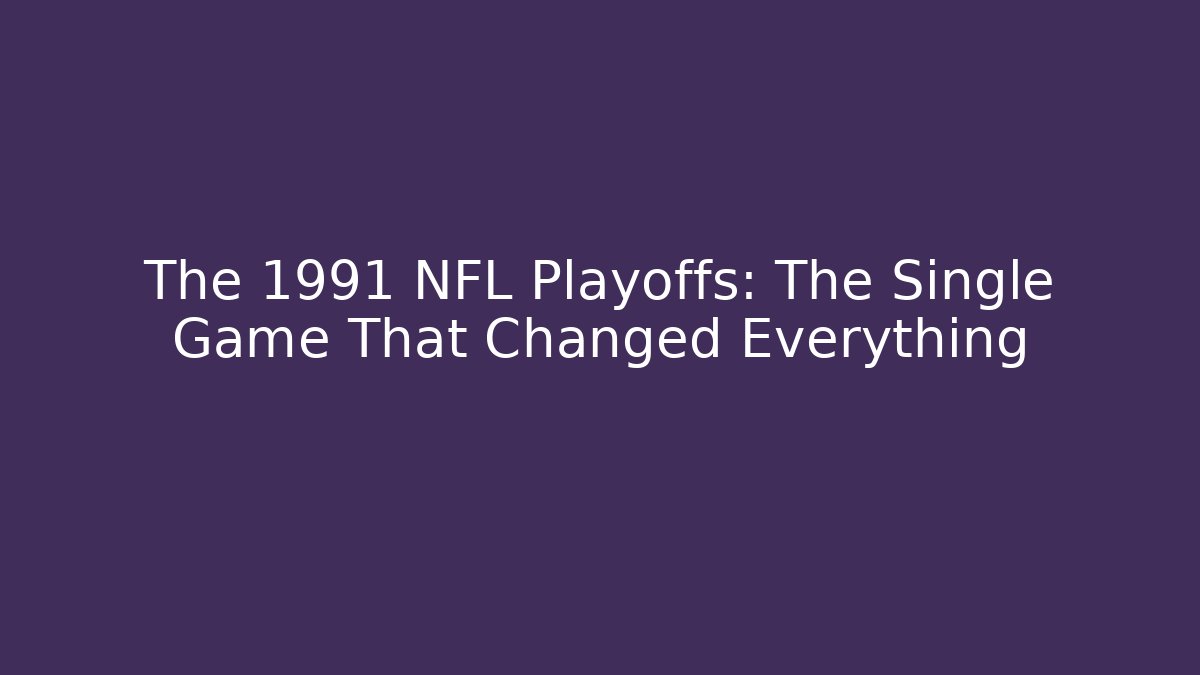 The 1991 NFL Playoffs: The Single Game That Changed Everything