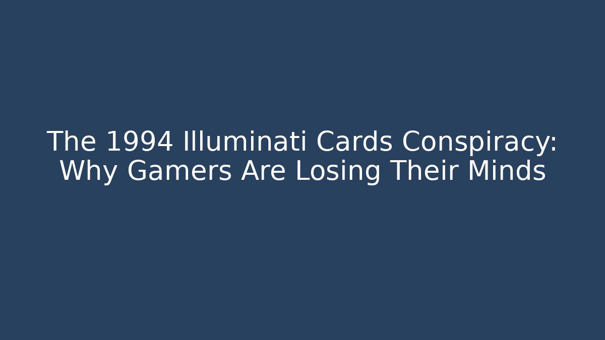 The 1994 Illuminati Cards Conspiracy: Why Gamers Are Losing Their Minds
