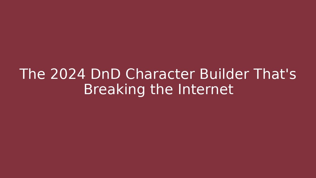 The 2024 DnD Character Builder That’s Breaking the Internet - Boomer Naturals
