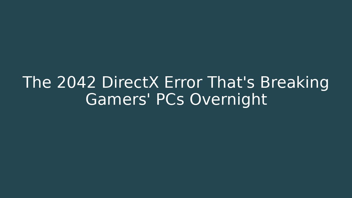 The 2042 DirectX Error That's Breaking Gamers' PCs Overnight