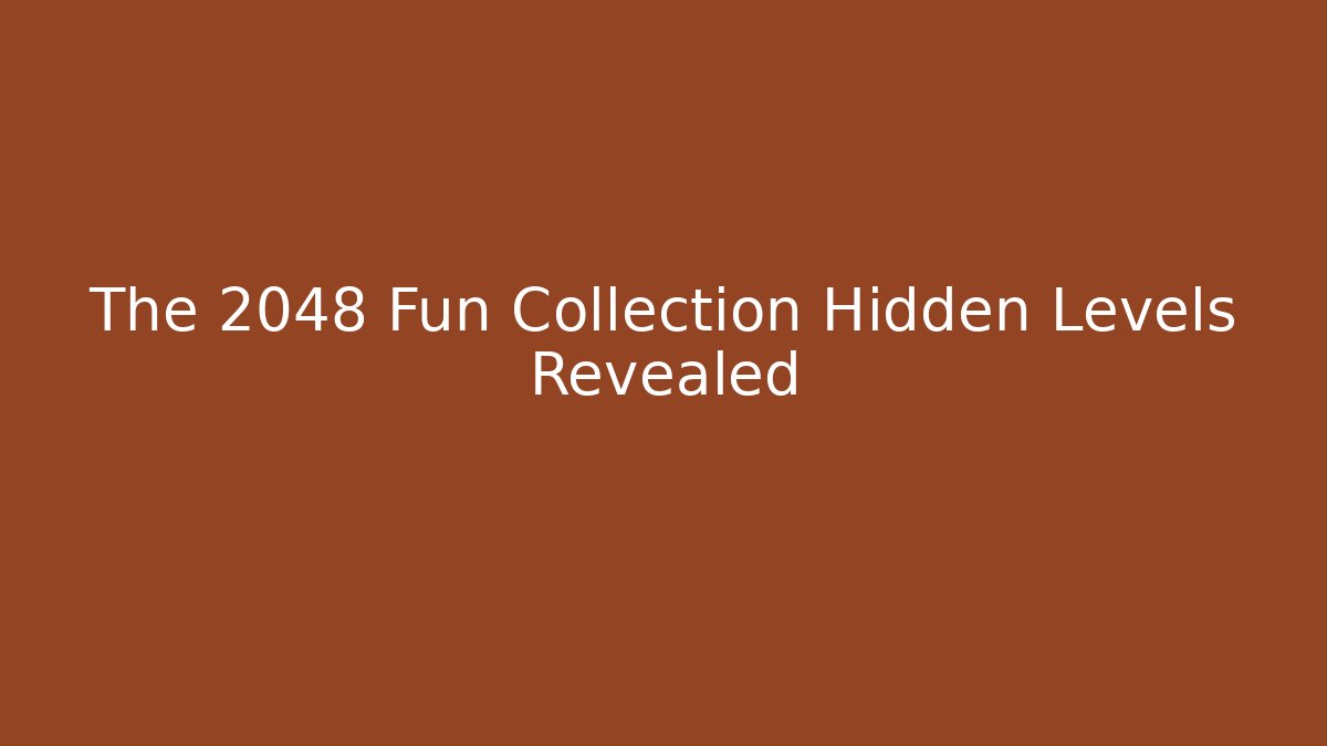 The 2048 Fun Collection Hidden Levels Revealed