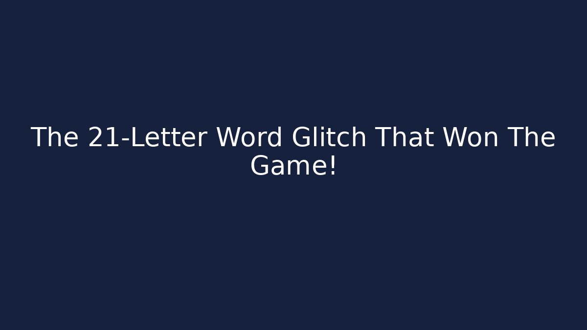 The 21-Letter Word Glitch That Won The Game!