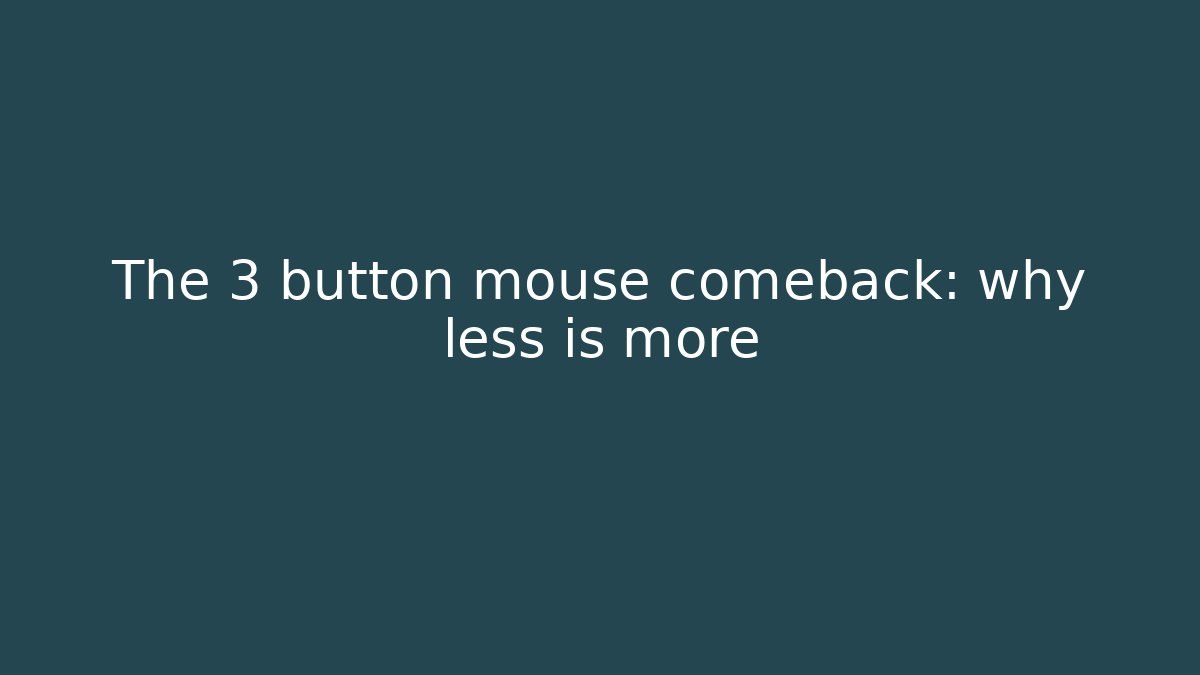 The 3 button mouse comeback: why less is more - Boomer Naturals