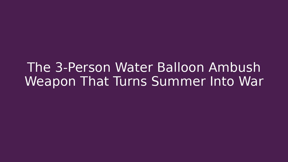 The 3-Person Water Balloon Ambush Weapon That Turns Summer Into War