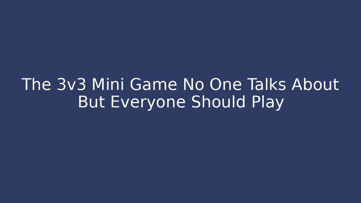 The 3v3 Mini Game No One Talks About But Everyone Should Play