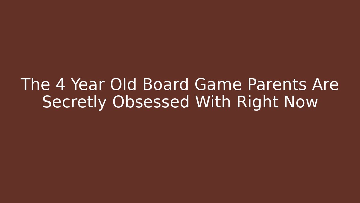 The 4 Year Old Board Game Parents Are Secretly Obsessed With Right Now