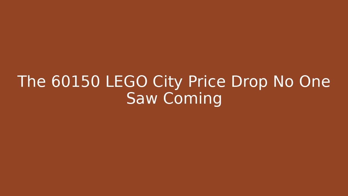 The 60150 LEGO City Price Drop No One Saw Coming