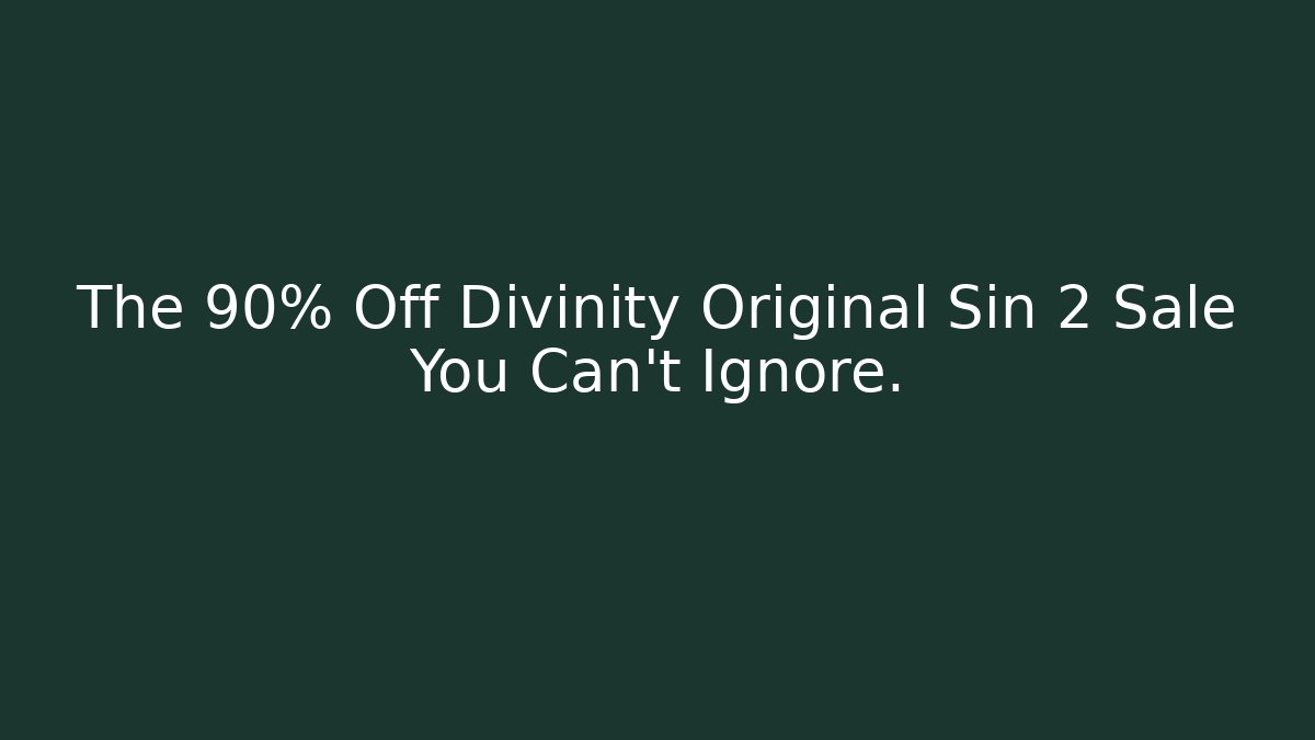 The 90% Off Divinity Original Sin 2 Sale You Can’t Ignore.