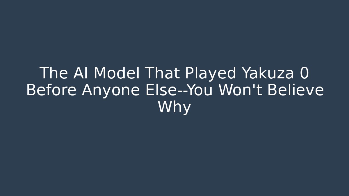The AI Model That Played Yakuza 0 Before Anyone Else—You Won’t Believe Why
