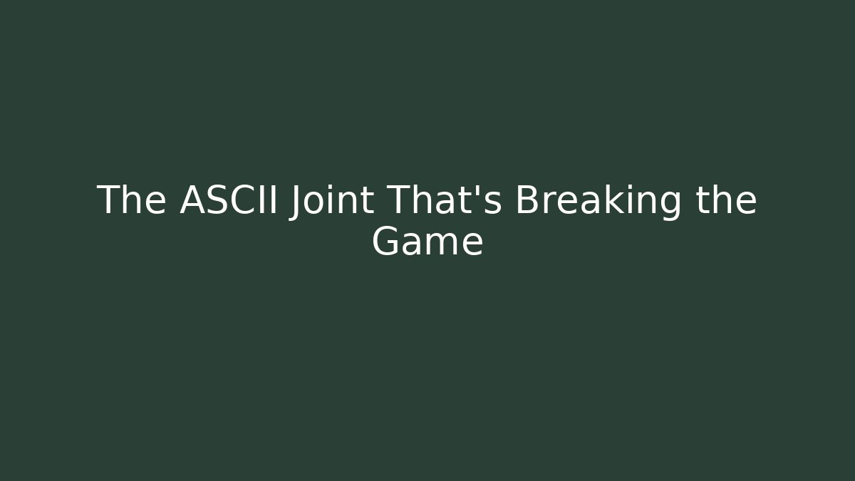 The ASCII Joint That's Breaking the Game