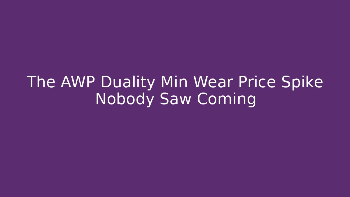 The AWP Duality Min Wear Price Spike Nobody Saw Coming