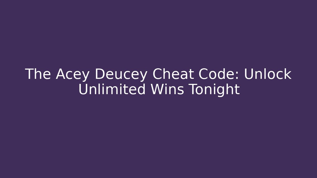 The Acey Deucey Cheat Code: Unlock Unlimited Wins Tonight