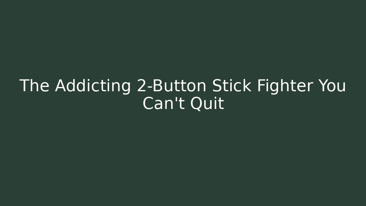 The Addicting 2-Button Stick Fighter You Can't Quit - Boomer Naturals