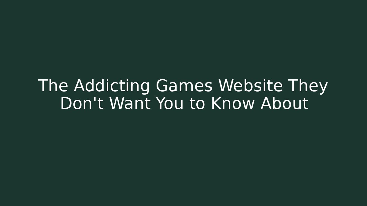 The Addicting Games Website They Don't Want You to Know About