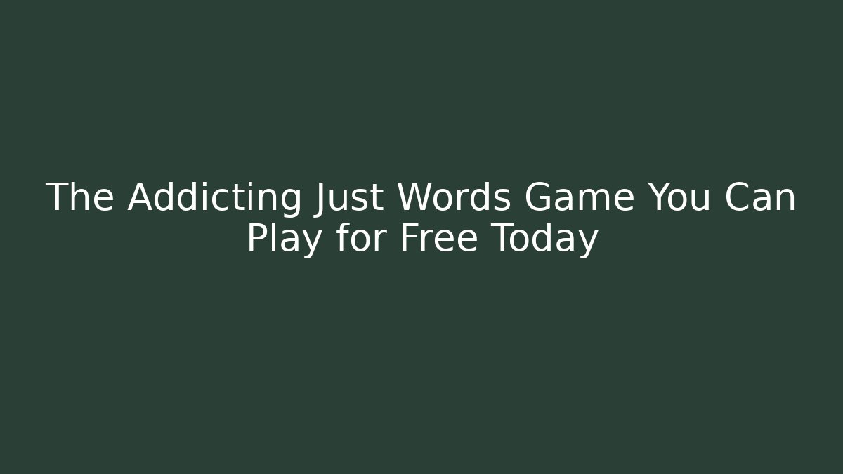 The Addicting Just Words Game You Can Play for Free Today
