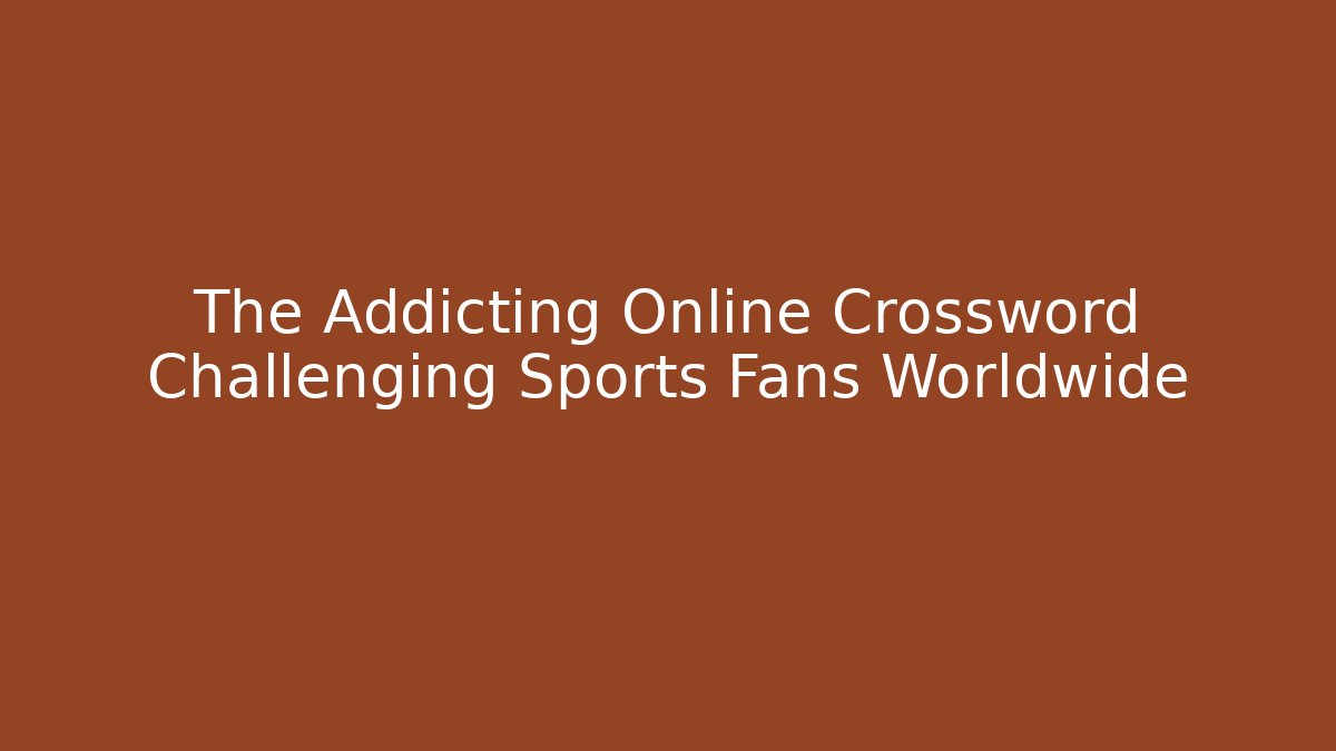 The Addicting Online Crossword Challenging Sports Fans Worldwide