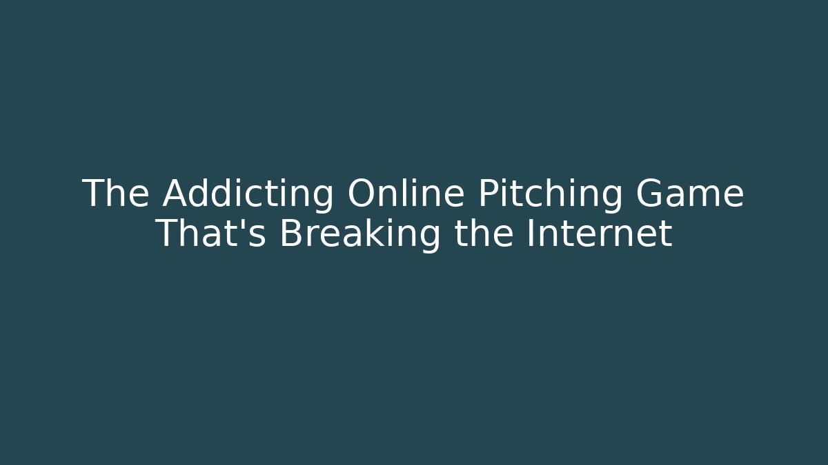 The Addicting Online Pitching Game That’s Breaking the Internet