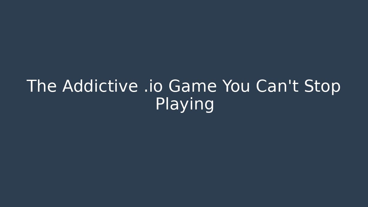 The Addictive .io Game You Can't Stop Playing - Boomer Naturals
