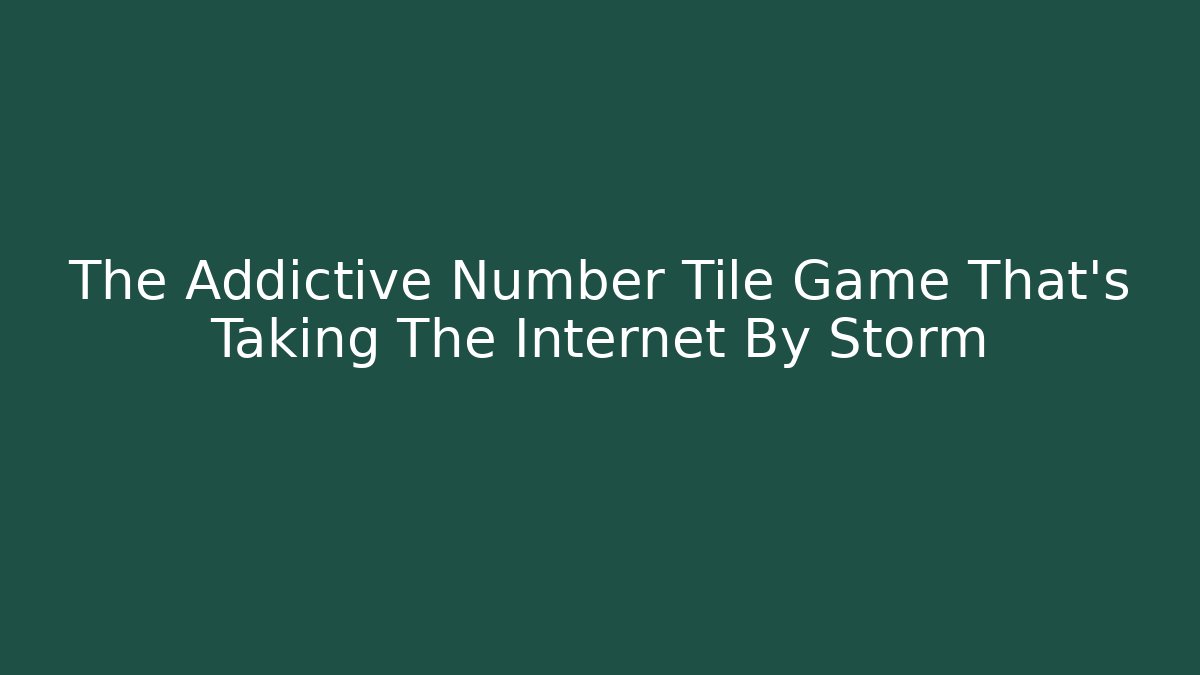 The Addictive Number Tile Game That's Taking The Internet By Storm