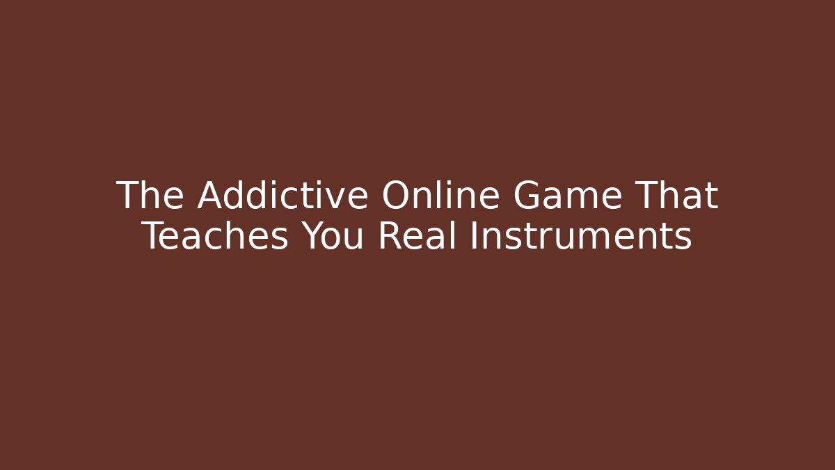 The Addictive Online Game That Teaches You Real Instruments - Boomer Naturals