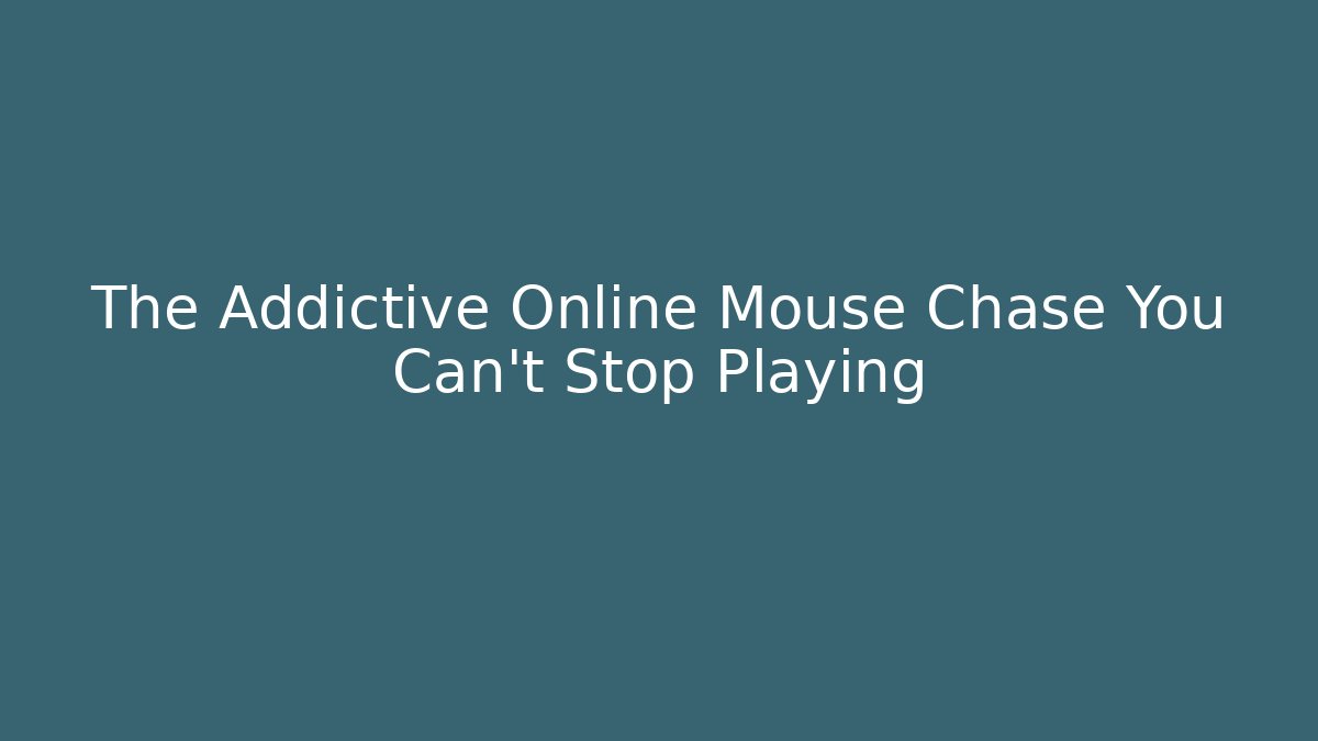 The Addictive Online Mouse Chase You Can’t Stop Playing