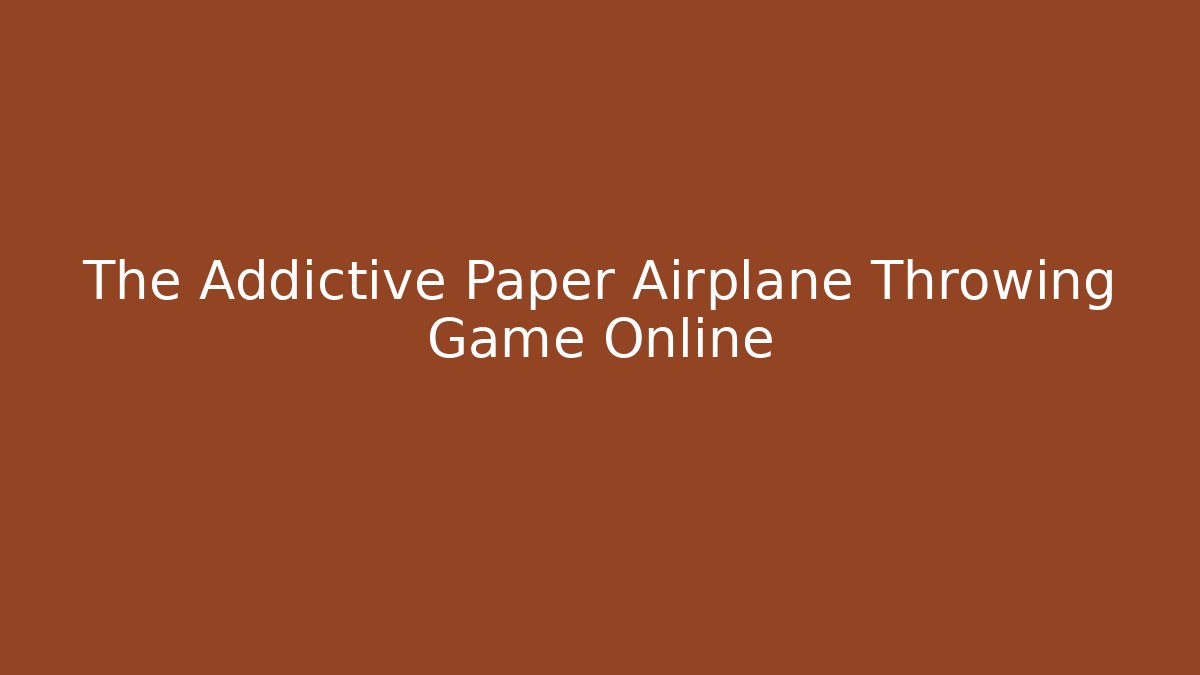 The Addictive Paper Airplane Throwing Game Online