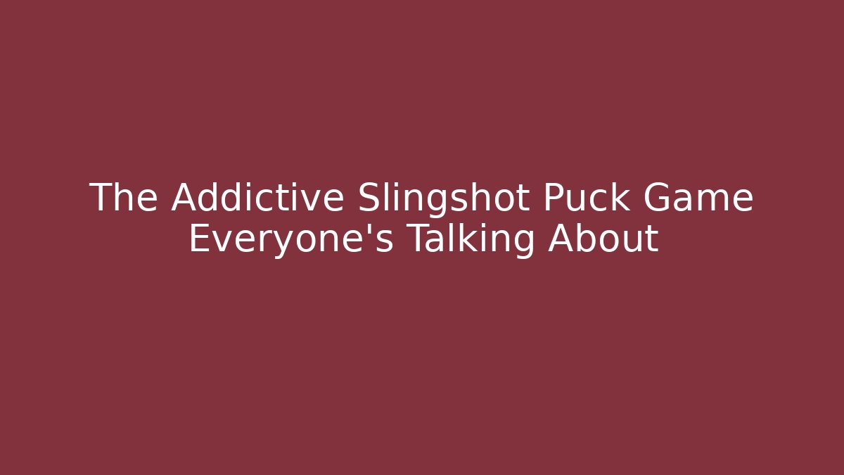 The Addictive Slingshot Puck Game Everyone's Talking About - Boomer Naturals