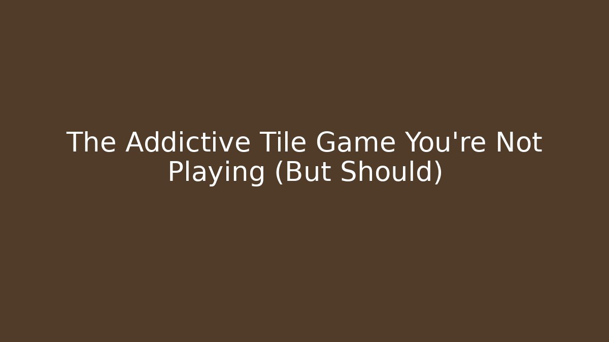 The Addictive Tile Game You’re Not Playing (But Should)
