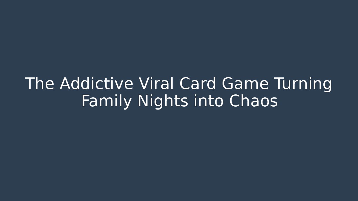 The Addictive Viral Card Game Turning Family Nights into Chaos
