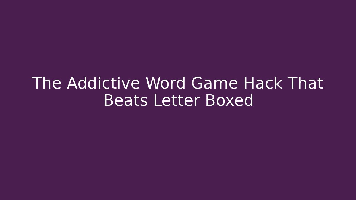 The Addictive Word Game Hack That Beats Letter Boxed