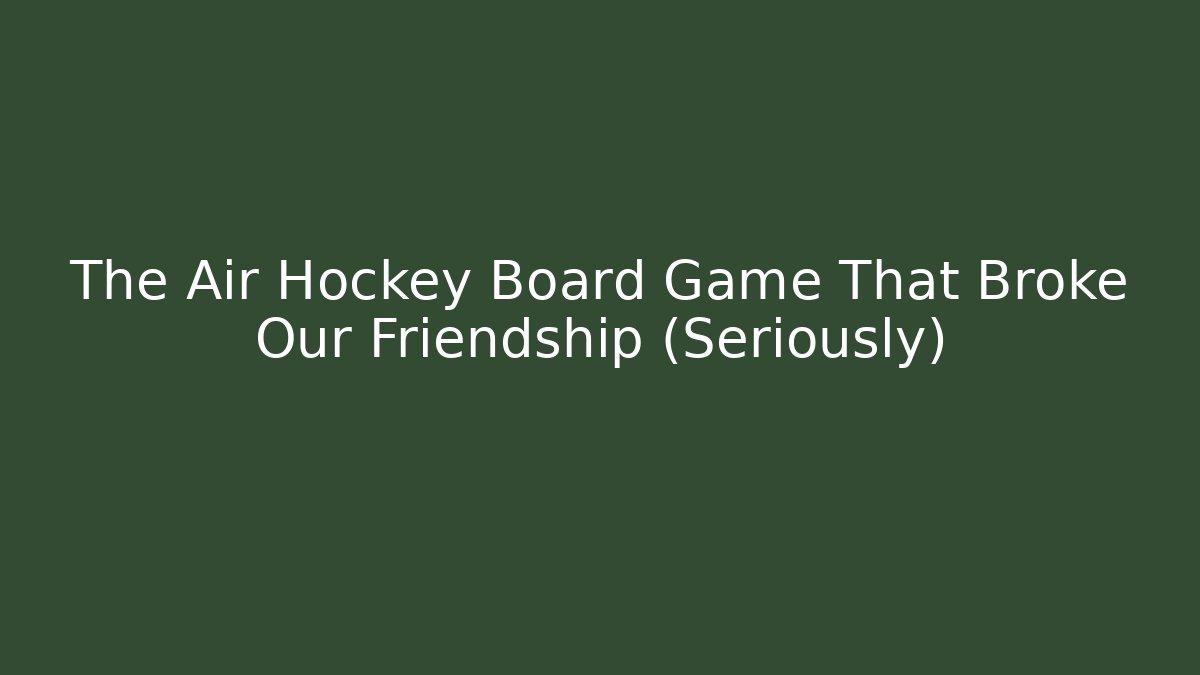 The Air Hockey Board Game That Broke Our Friendship (Seriously)