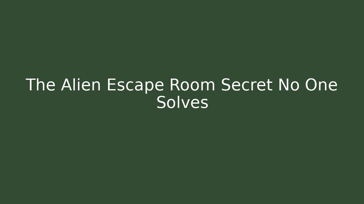 The Alien Escape Room Secret No One Solves - Boomer Naturals