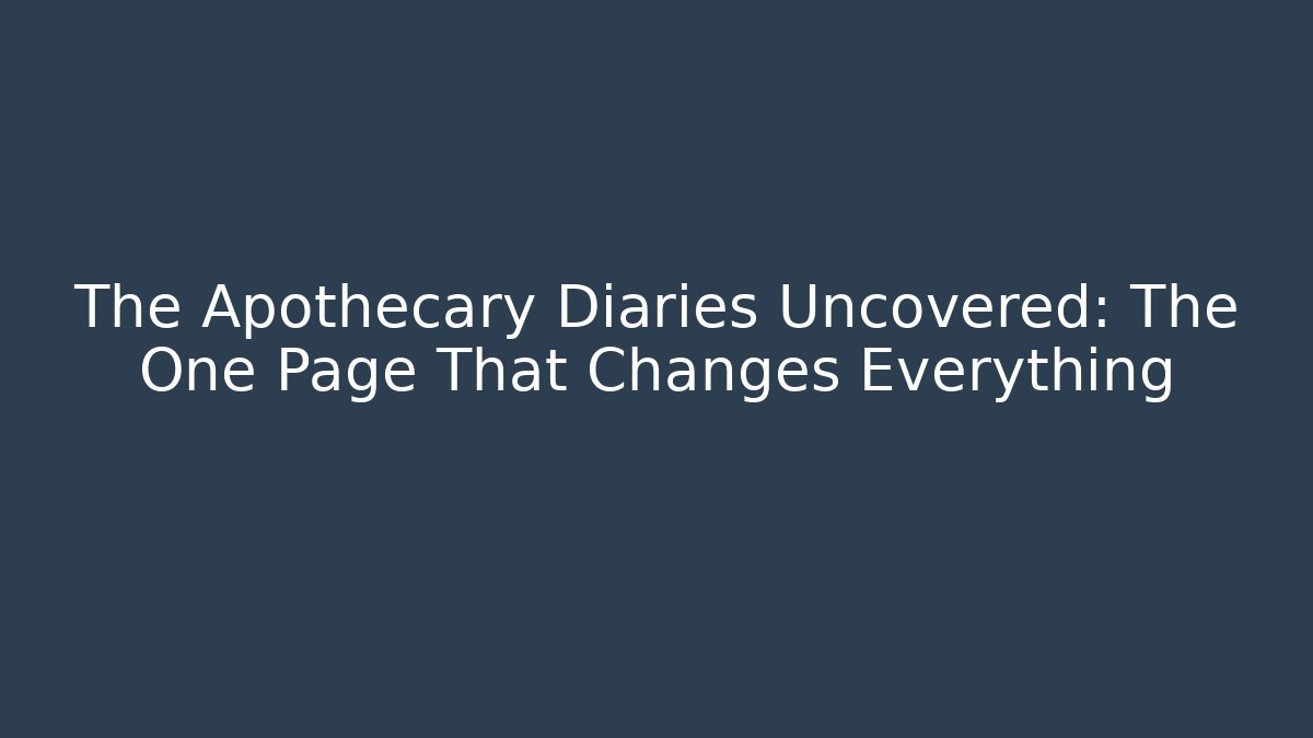 The Apothecary Diaries Uncovered: The One Page That Changes Everything - Boomer Naturals