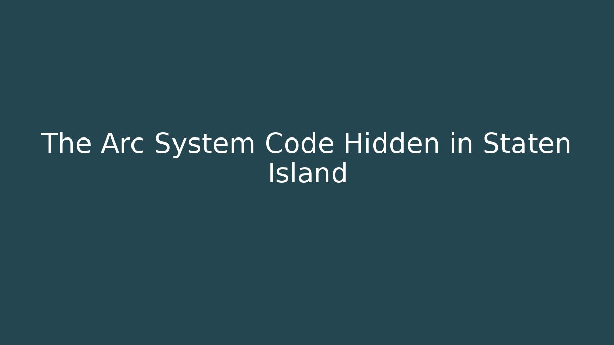 The Arc System Code Hidden in Staten Island